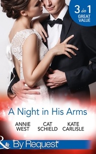 Annie West et Cat Schield - A Night In His Arms - Captive in the Spotlight / Meddling with a Millionaire / How to Seduce a Billionaire.