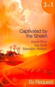 Annie West et Sue Swift - Captivated By The Sheikh - For the Sheikh's Pleasure / In the Sheikh's Arms / Sheikh Surgeon.