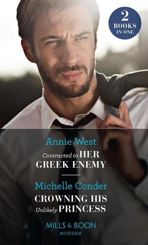 Annie West et Michelle Conder - Contracted To Her Greek Enemy / Crowning His Unlikely Princess - Contracted to Her Greek Enemy / Crowning His Unlikely Princess.