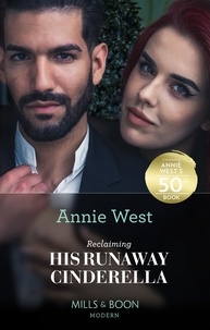Annie West - Reclaiming His Runaway Cinderella.