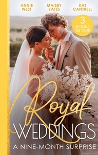 Annie West et Maisey Yates - Royal Weddings: A Nine-Month Surprise - Sheikh's Royal Baby Revelation (Royal Brides for Desert Brothers) / The Prince's Pregnant Mistress / Matched to a Prince.