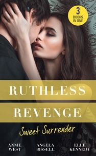 Annie West et Angela Bissell - Ruthless Revenge: Sweet Surrender - Seducing His Enemy's Daughter / Surrendering to the Vengeful Italian / Soldier Under Siege.