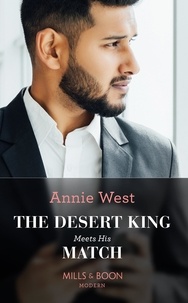 Annie West - The Desert King Meets His Match.