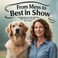 From Mess to Best in Show – Transforming Your Pet’s Behavior with Patience and Love