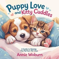 Puppy Love and Kitty Cuddles – A Guide to Raising the Perfect Pet Duo