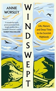 Annie Worsley - Windswept - Life, Nature and Deep Time in the Scottish Highlands.