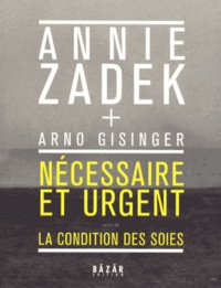 Annie Zadek - Nécessaire et urgent - Suivi de La Condition des soies.