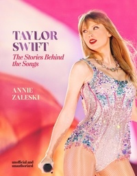 Annie Zaleski - Taylor Swift - The Stories Behind the Songs - Every single track, explored and explained.