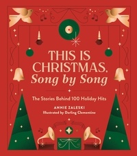 Annie Zaleski et Darling Clementine - This Is Christmas, Song by Song - The Stories Behind 100 Holiday Hits.