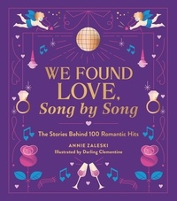 Annie Zaleski et Darling Clementine - We Found Love, Song by Song - The Stories Behind 100 Romantic Hits.
