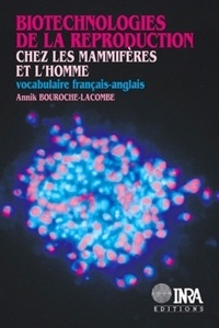 Annik Bouroche-Lacombe - Biotechnologies de la reproduction chez les mammifères et l'homme - Vocabulaire français-anglais.