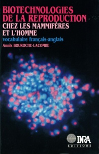 Annik Bouroche-Lacombe - Biotechnologies de la reproduction chez les mammifères et l'homme - Vocabulaire français-anglais.