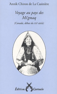 Annik Chiron de La Casinière - Voyage au pays des Mi'gmaq - (Canada, début du XXIe siècle).
