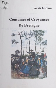 Annik Le Guen - Coutumes et croyances de Bretagne.
