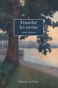 Annik Mahaim - Franchir les ravins.