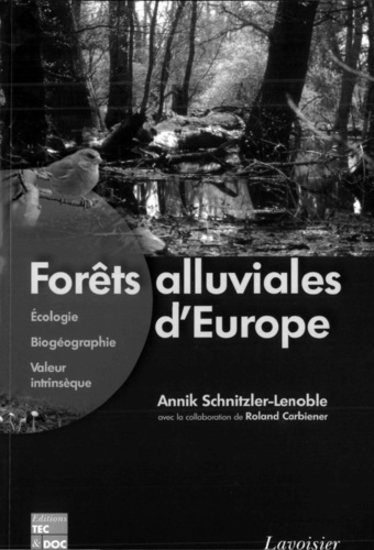 Annik Schnitzler-Lenoble - Forêts alluviales d'Europe - Ecologie, biogéographie, valeur intrinsèque.