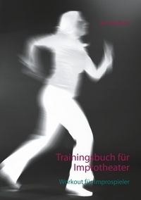 Annika Bach - Trainingsbuch für Improtheater - Workout für Improspieler.