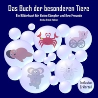 Annika Brück-Hübner - Das Buch der besonderen Tiere - Ein Bilderbuch für kleine Kämpfer und ihre Freunde.