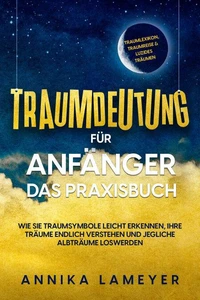 Traumdeutung für Anfänger - Das Praxisbuch: Wie Sie Traumsymbole leicht erkennen, Ihre Träume endlich verstehen und jegliche Albträume loswerden | inkl. Traumlexikon, Traumreise &amp; Luzides Träumenaudible,