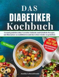 Das Diabetiker-Kochbuch Gesund leben, Genuss finden: Leckere Rezepte für stabilen Blutzucker und pure Lebenslust