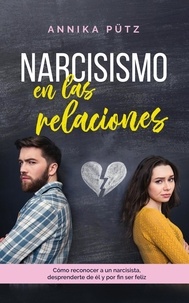  Annika Pütz - Narcisismo en las relaciones: Cómo reconocer a un narcisista, desprenderte de él y por fin ser feliz.