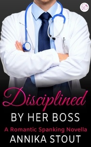 Annika Stout - Disciplined By Her Boss - Steamy Doctors, #3.
