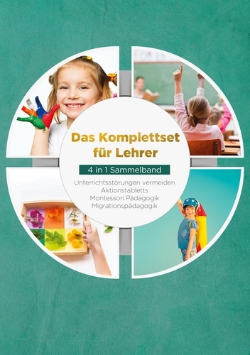 Das Komplettset für Lehrer - 4 in 1 Sammelband. Unterrichtsstörungen vermeiden | Aktionstabletts | Montessori Pädagogik | Migrationspädagogik