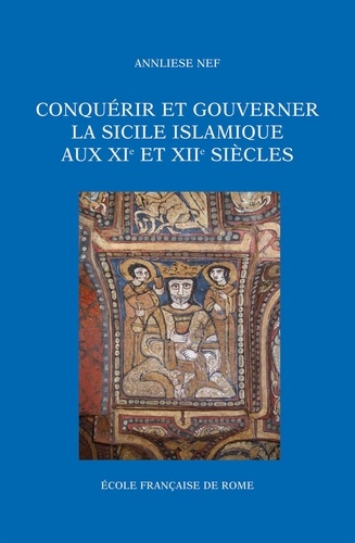 Conquérir et gouverner la Sicile islamique aux XIe et XIIe siècles