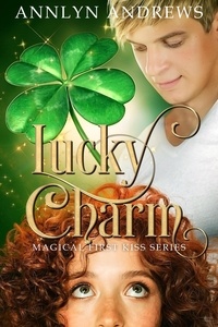  Annlyn Andrews - Lucky Charm - Magical First Kiss Series, #1.