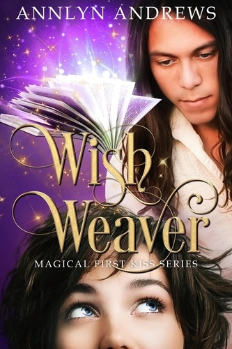  Annlyn Andrews - Wish Weaver - Magical First Kiss Series, #2.
