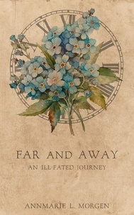  Annmarie L. Morgen - Far and Away: An Ill-Fated Journey.