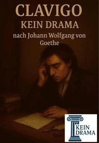Clavigo - Kein Drama nach Johann Wolfgang von Goethe