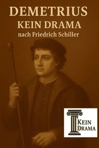 Demetrius - Kein Drama nach Friedrich Schiller