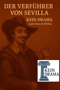 Der Verführer von Sevilla - Kein Drama nach Tirso de Molina