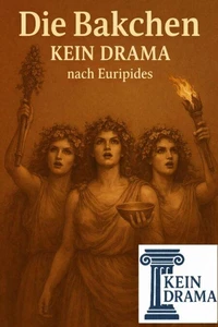 Die Bakchen - Kein Drama nach Euripides