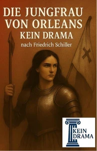 Die Jungfrau von Orleans - Kein Drama nach Friedrich Schiller
