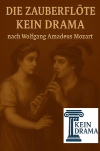 Die Zauberflöte - Kein Drama nach Wolfgang Amadeus Mozart