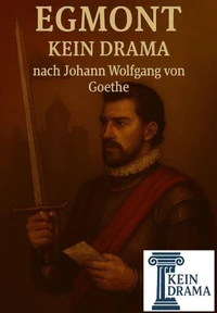 Egmont - Kein Drama nach Johann Wolfgang von Goethe