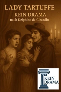 Lady Tartuffe - Kein Drama nach Delphine de Girardin