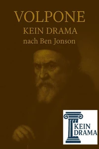 Volpone - Kein Drama nach Ben Jonson