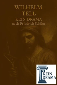 Wilhelm Tell - Kein Drama nach Friedrich Schiller