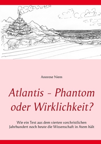 Atlantis - Phantom oder Wirklichkeit?. Wie ein Text aus dem vierten vorchristlichen Jahrhundert noch heute die Wissenschaft in Atem hält