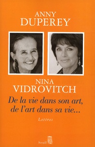 Anny Duperey et Nina Vidrovitch - De la vie dans son art, de l'art dans sa vie... - Lettres.