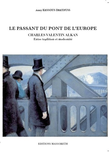 Anny Kessous-Dreyfuss - Le passant du pont de l'Europe - Charles Valentin Alkan entre tradition et modernité.