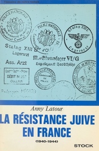 Anny Latour - La résistance juive en France - 1940-1944.