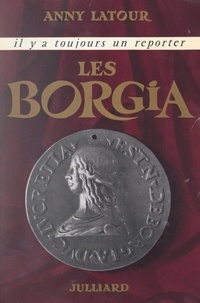 Anny Latour et Georges Pernoud - Les Borgia.