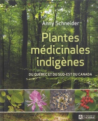 Anny Schneider - Plantes médicinales indigènes - Du Québec et du Sud-Est du Canada.