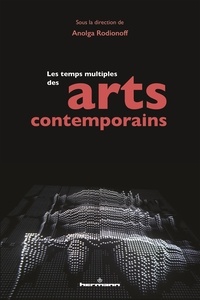 Anolga Rodionoff - Les temps multiples des arts contemporains.
