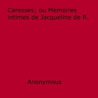 Anon Anonymous - Caresses - ou Memoires intimes de Jacqueline de R..