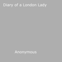 Anon Anonymous - Diary of a London Lady.